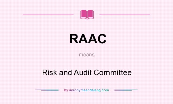 What does RAAC mean? It stands for Risk and Audit Committee
