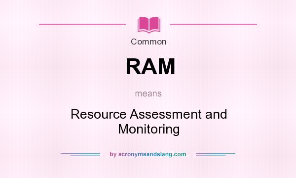 What does RAM mean? It stands for Resource Assessment and Monitoring