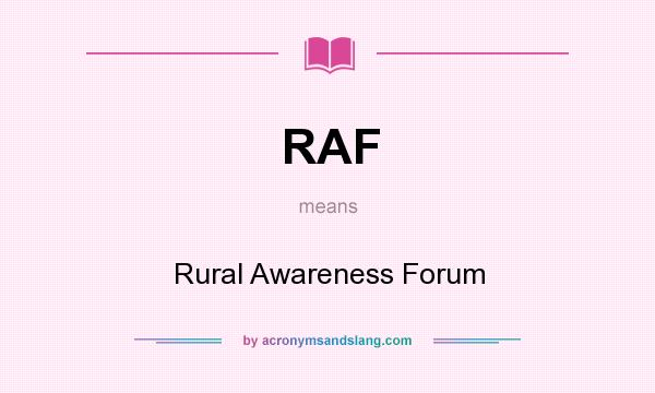 What does RAF mean? It stands for Rural Awareness Forum
