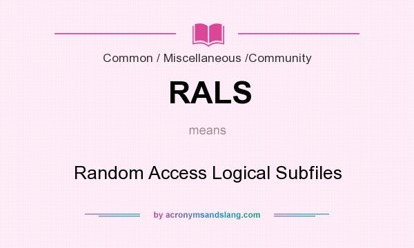 What does RALS mean? It stands for Random Access Logical Subfiles