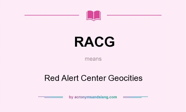 What does RACG mean? It stands for Red Alert Center Geocities