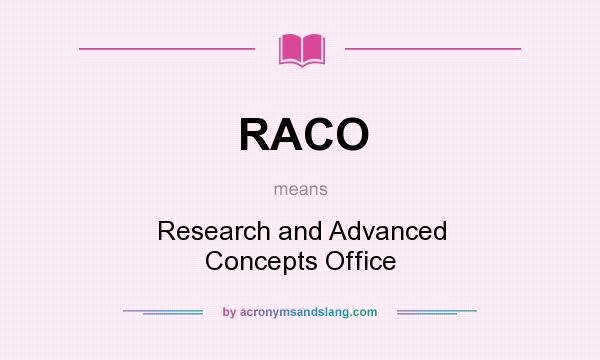 What does RACO mean? It stands for Research and Advanced Concepts Office