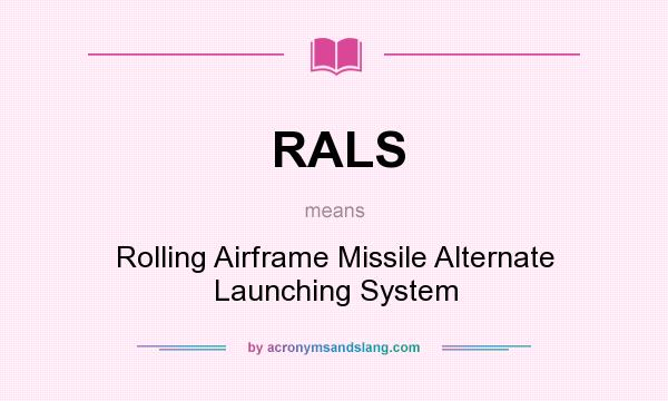 What does RALS mean? It stands for Rolling Airframe Missile Alternate Launching System
