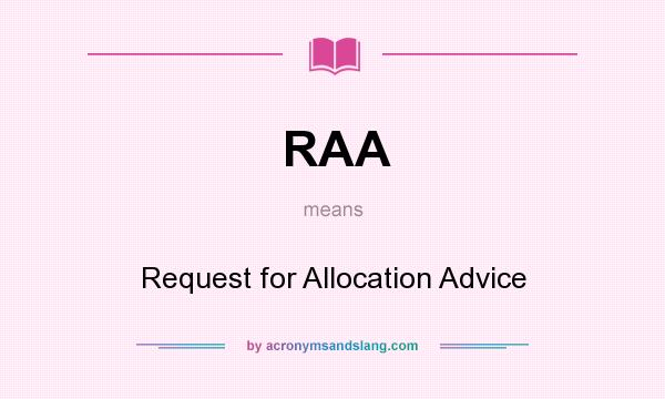 What does RAA mean? It stands for Request for Allocation Advice