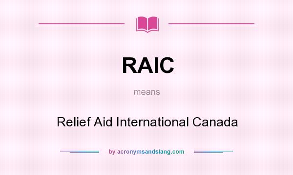 What does RAIC mean? It stands for Relief Aid International Canada