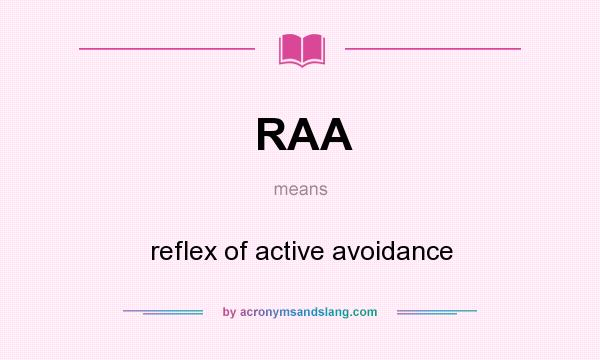 What does RAA mean? It stands for reflex of active avoidance