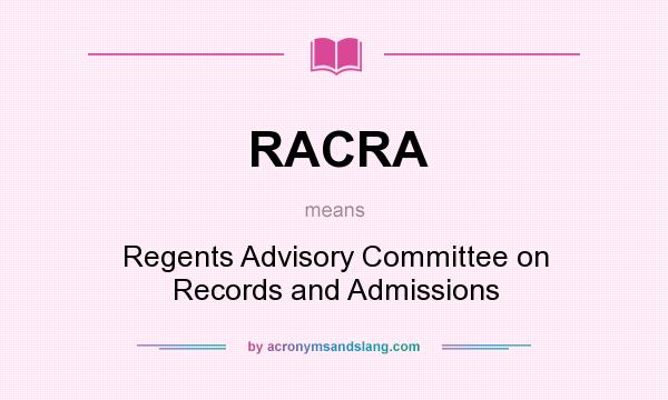 What does RACRA mean? It stands for Regents Advisory Committee on Records and Admissions