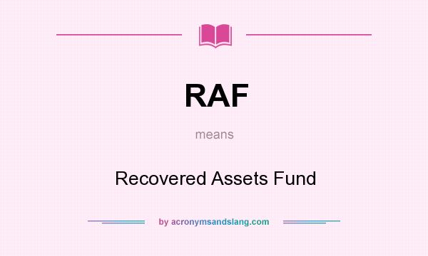 What does RAF mean? It stands for Recovered Assets Fund