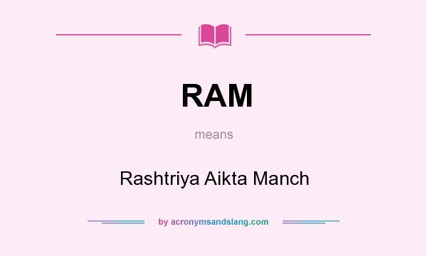 What does RAM mean? It stands for Rashtriya Aikta Manch