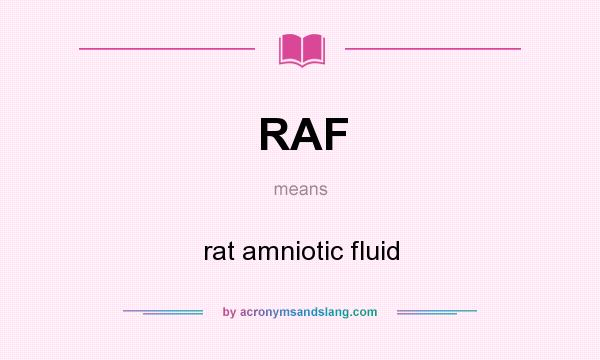 What does RAF mean? It stands for rat amniotic fluid