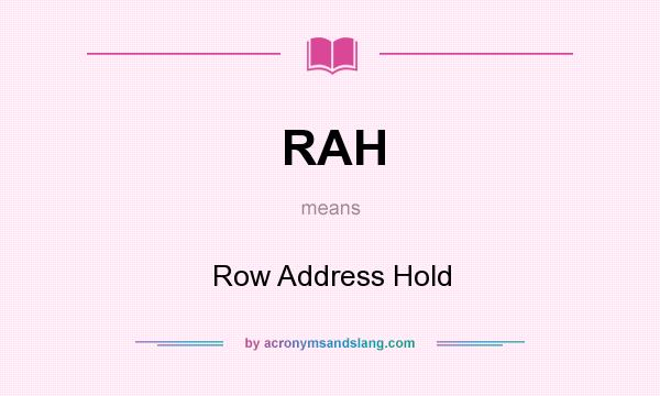 What does RAH mean? It stands for Row Address Hold