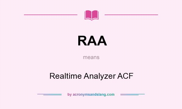 What does RAA mean? It stands for Realtime Analyzer ACF