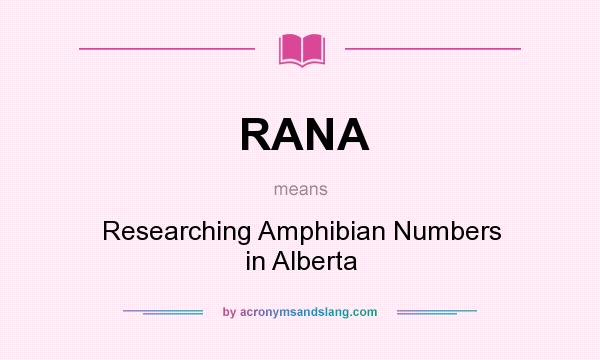 What does RANA mean? It stands for Researching Amphibian Numbers in Alberta