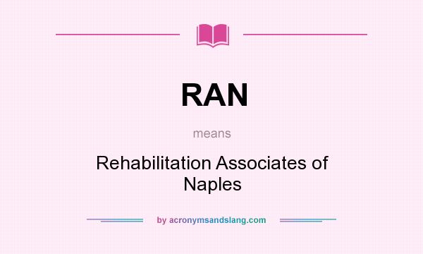 What does RAN mean? It stands for Rehabilitation Associates of Naples