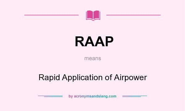 What does RAAP mean? It stands for Rapid Application of Airpower