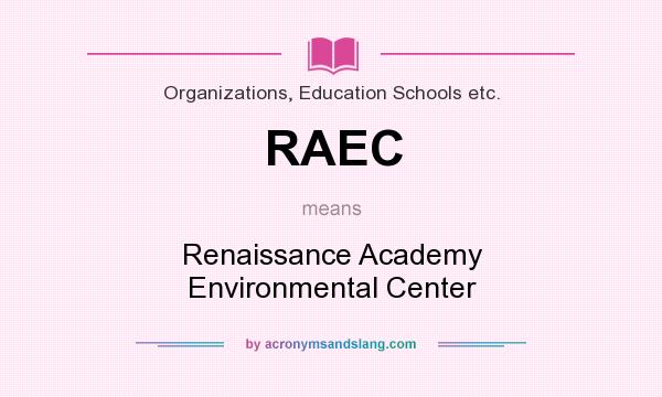 What does RAEC mean? It stands for Renaissance Academy Environmental Center