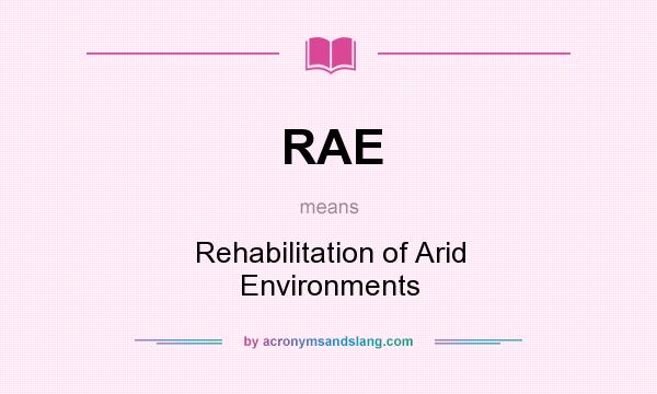 What does RAE mean? It stands for Rehabilitation of Arid Environments