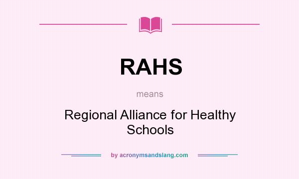 What does RAHS mean? It stands for Regional Alliance for Healthy Schools