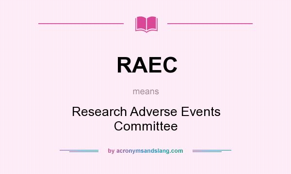 What does RAEC mean? It stands for Research Adverse Events Committee