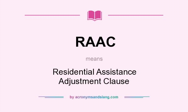 What does RAAC mean? It stands for Residential Assistance Adjustment Clause