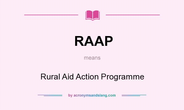 What does RAAP mean? It stands for Rural Aid Action Programme