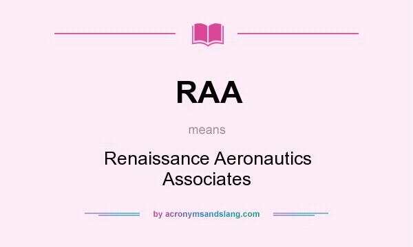 What does RAA mean? It stands for Renaissance Aeronautics Associates