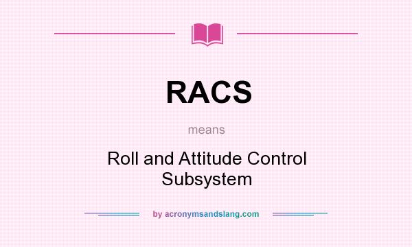 What does RACS mean? It stands for Roll and Attitude Control Subsystem