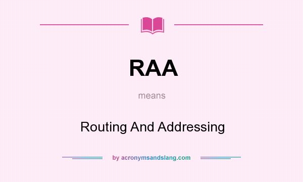 What does RAA mean? It stands for Routing And Addressing
