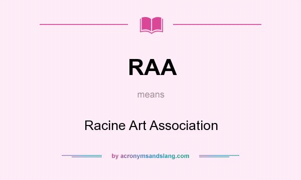 What does RAA mean? It stands for Racine Art Association