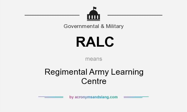 What does RALC mean? It stands for Regimental Army Learning Centre