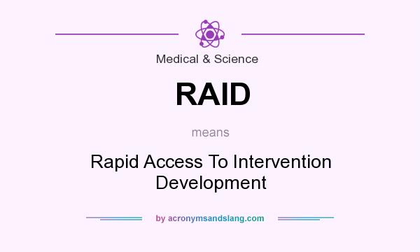 What does RAID mean? It stands for Rapid Access To Intervention Development