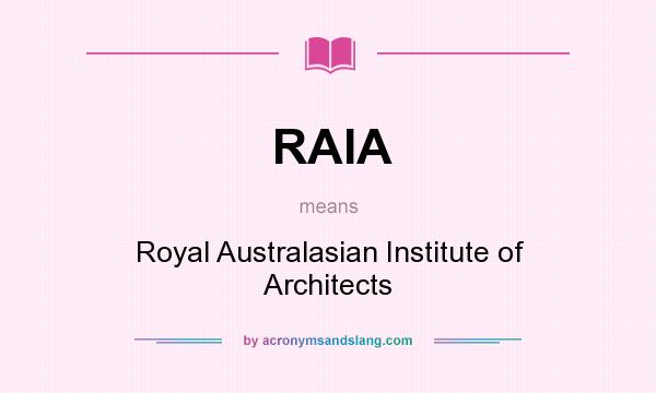 What does RAIA mean? It stands for Royal Australasian Institute of Architects