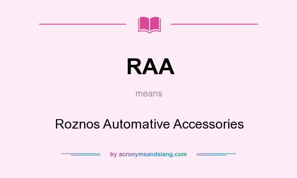 What does RAA mean? It stands for Roznos Automative Accessories