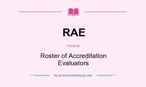 What does RAE mean? It stands for Roster of Accreditation Evaluators
