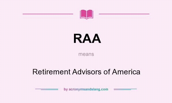 What does RAA mean? It stands for Retirement Advisors of America