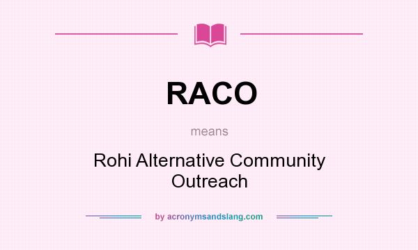 What does RACO mean? It stands for Rohi Alternative Community Outreach