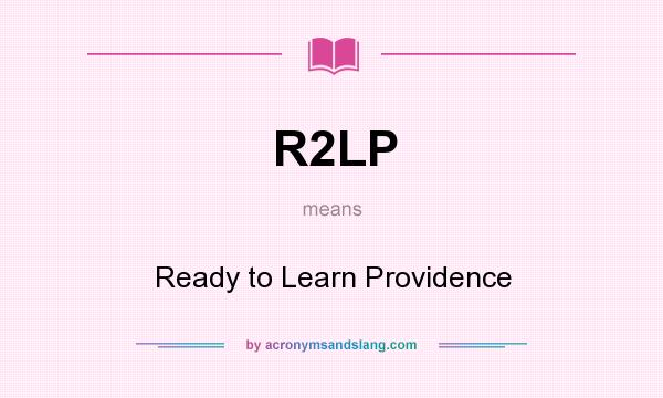 What does R2LP mean? It stands for Ready to Learn Providence