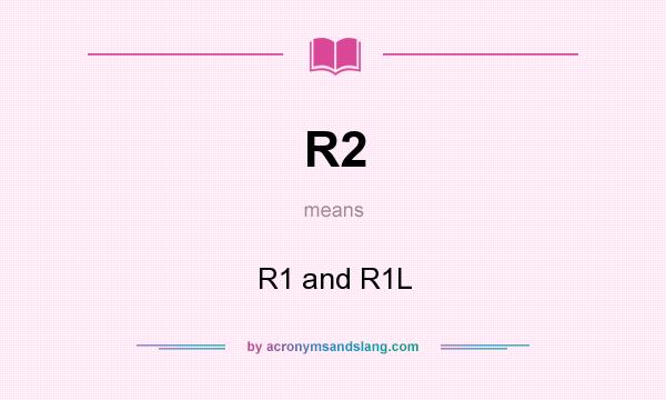 What does R2 mean? It stands for R1 and R1L
