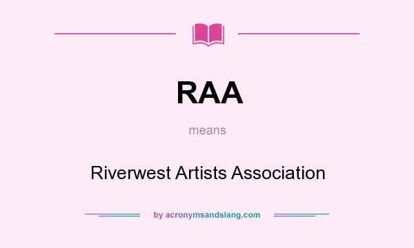 What does RAA mean? It stands for Riverwest Artists Association