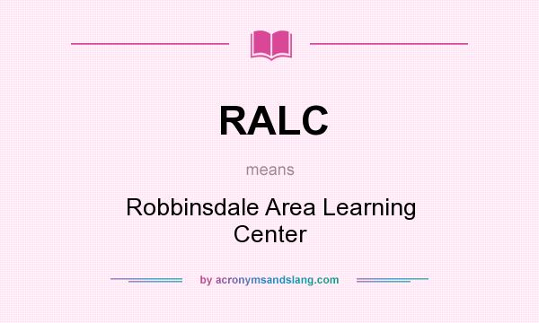 What does RALC mean? It stands for Robbinsdale Area Learning Center