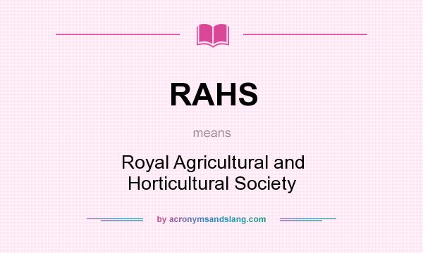 What does RAHS mean? It stands for Royal Agricultural and Horticultural Society