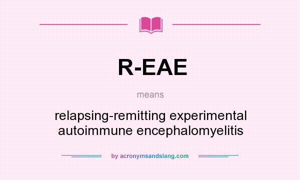 What does R-EAE mean? It stands for relapsing-remitting experimental autoimmune encephalomyelitis