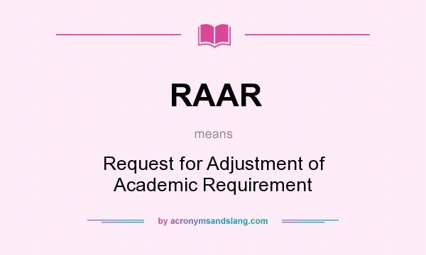 What does RAAR mean? It stands for Request for Adjustment of Academic Requirement