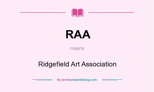 What does RAA mean? It stands for Ridgefield Art Association