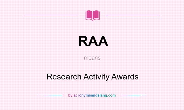 What does RAA mean? It stands for Research Activity Awards