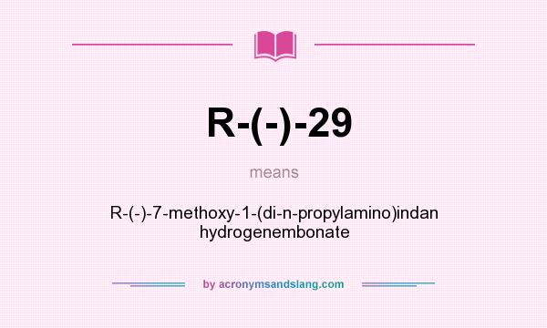 What does R-(-)-29 mean? It stands for R-(-)-7-methoxy-1-(di-n-propylamino)indan hydrogenembonate