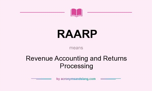What does RAARP mean? It stands for Revenue Accounting and Returns Processing