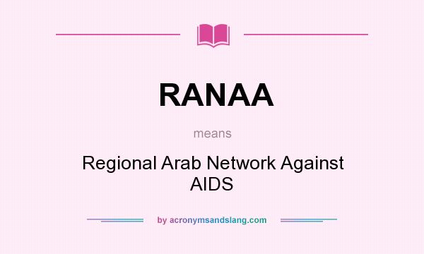 What does RANAA mean? It stands for Regional Arab Network Against AIDS