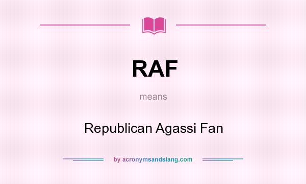 What does RAF mean? It stands for Republican Agassi Fan
