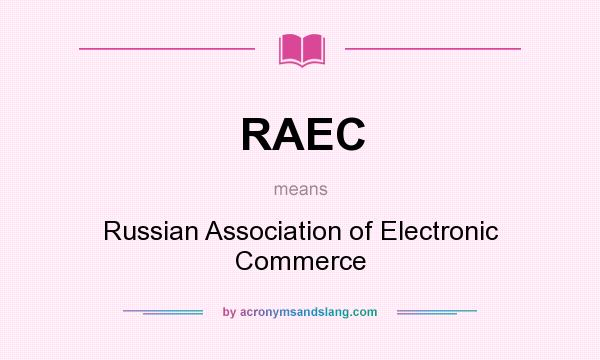What does RAEC mean? It stands for Russian Association of Electronic Commerce